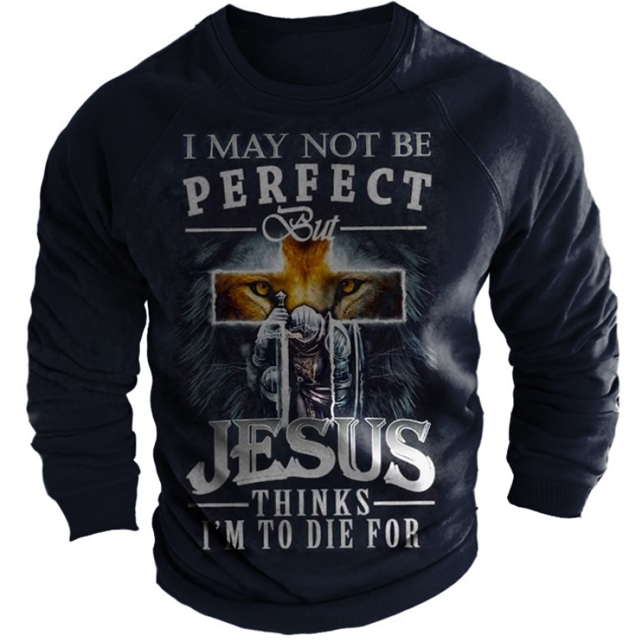 

I'm May Not Be Perfect But Jesus Think I'm To Die For Men's Faith Lion Sweatshirt
