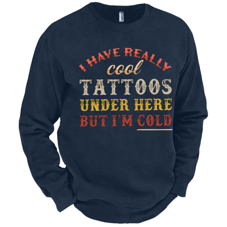 

I Have Really Cool Tattoos Under Here But I'm Cold Men's Fun Energy Crisis Heating Graphic Print Sweatshirt