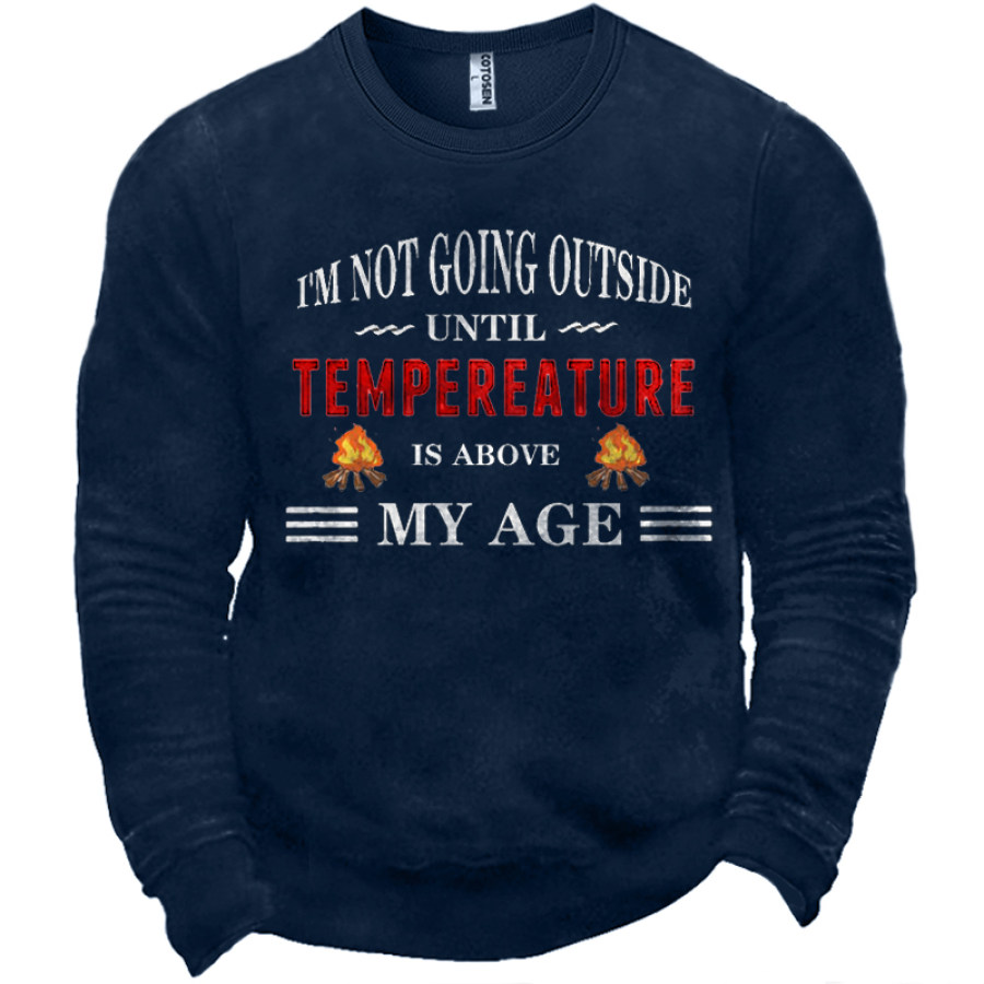 

I'm Not Going Outside Until Temperature Is Above My Age Men's Fun Energy Crisis Heating Graphic Print Sweatshirt