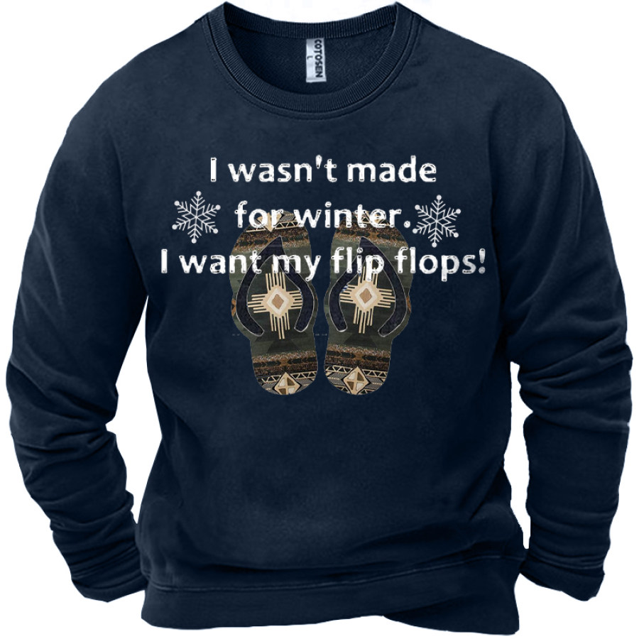 

I Wasn't Made For Winter I Want My Flip Flop Men's Fun Energy Crisis Heating Graphic Print Sweatshirt