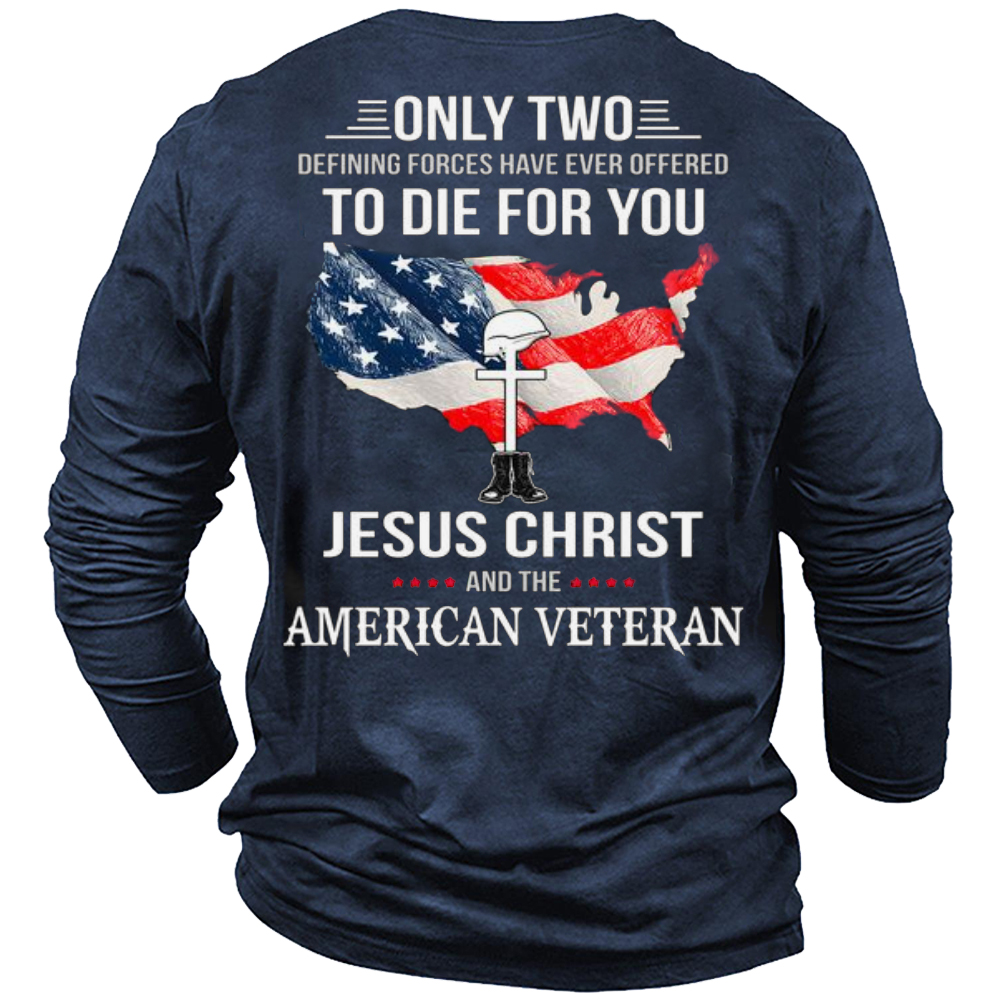 Only Two Defining Forces Chic Have Ever Offered To Die For You Jesus Christ And The American Vetera Men's Cotton T-shirt
