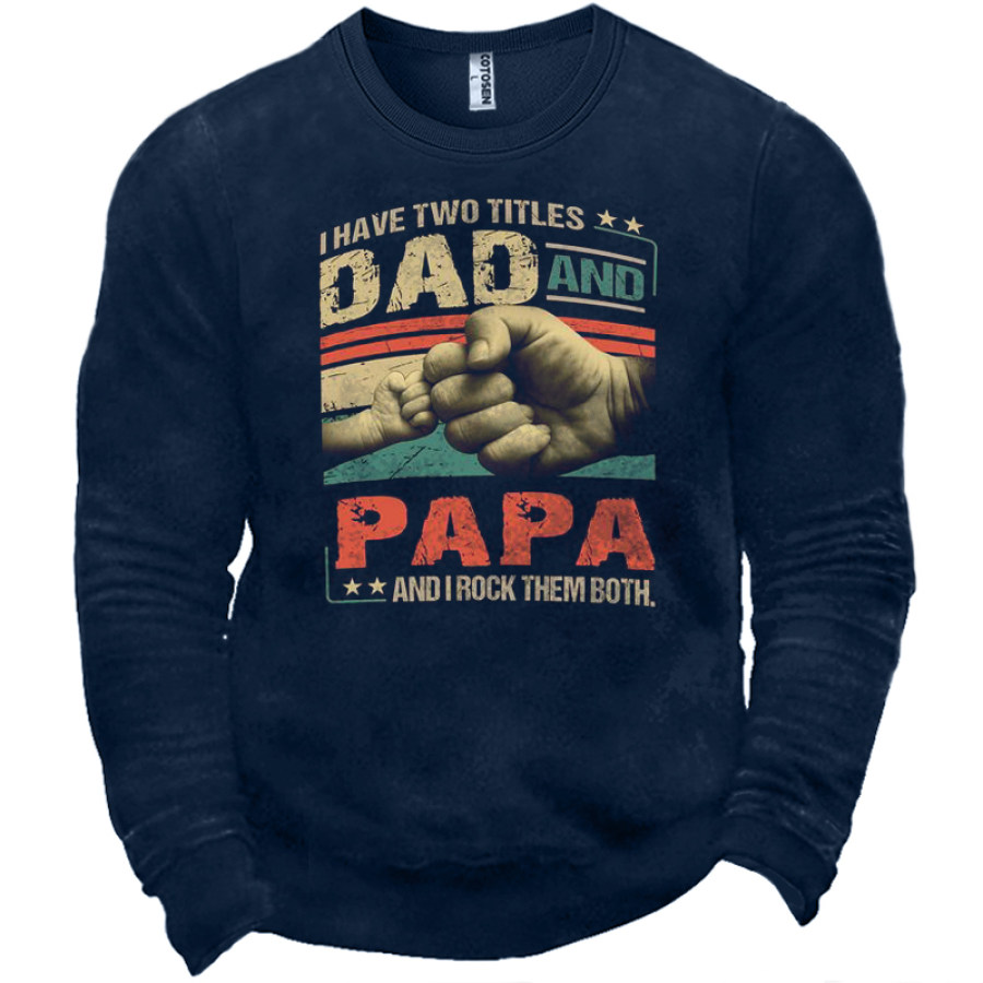 

I Have Two Titles Dad And Papa I Rock Them Both Men's Fun Gift Graphic Print Sweatshirt