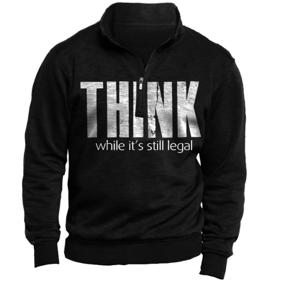 

Think While It's Still Legal Men's Zip Half Turtleneck Sweatshirt