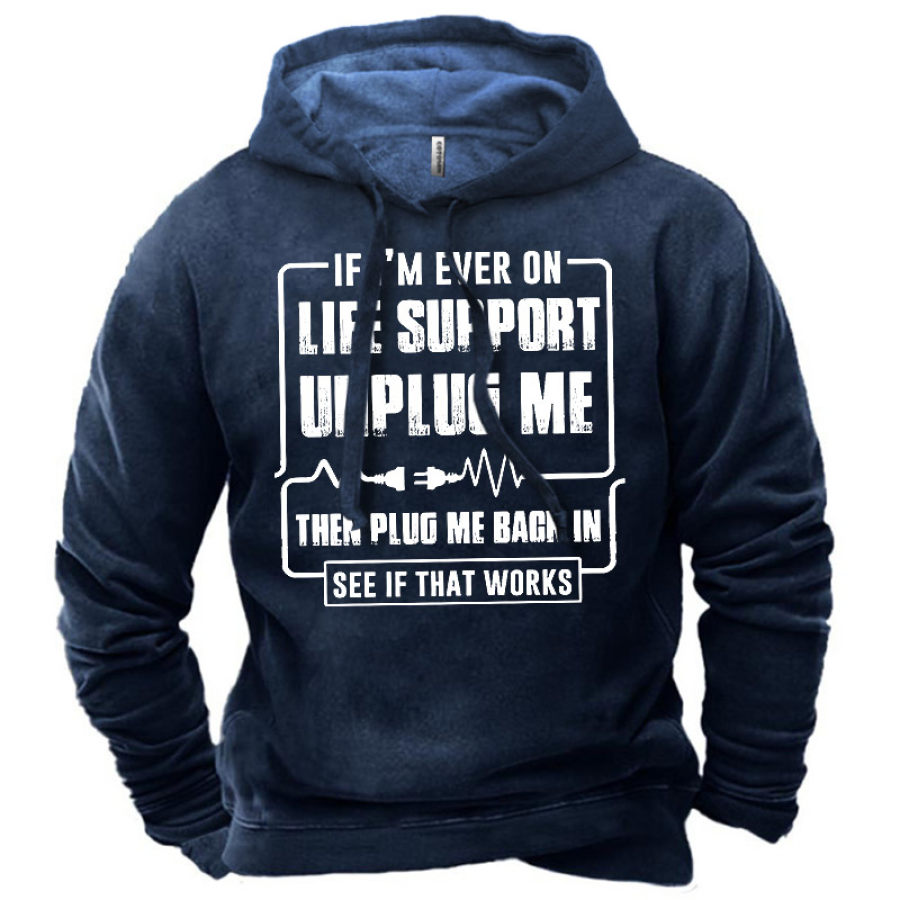 

Men's If I Am Ever On Life Support Unplug Me Then Plug Me Back In See If That Works Hoodie