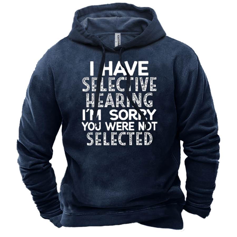 

Men's I Have Selective Hearing I'm Sorry You Were Not Selected Print Hoodie