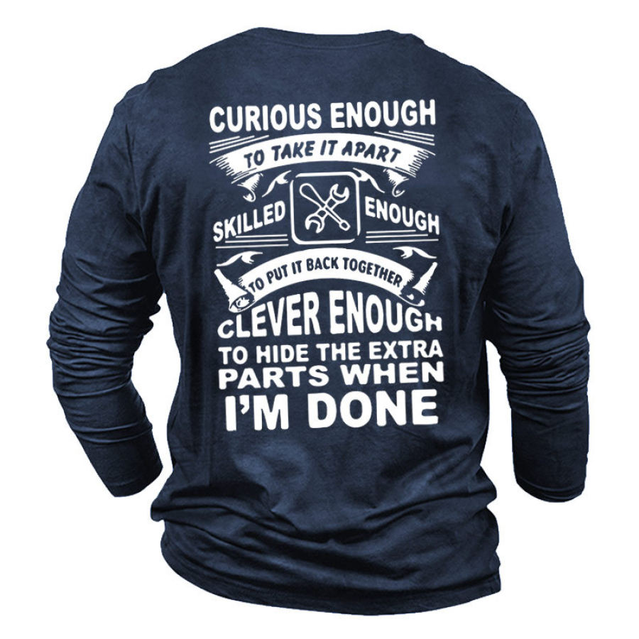 

Men's Curious Enough To Take It Apart Skilled Enough To Put It Back Together Clever Enough T-Shirt