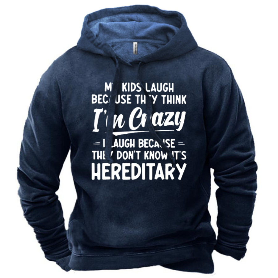 

Men's My Kids Laugh Because They Think I'm Crazy I Laugh Because They Don't Know It's Hereditary Hoodie