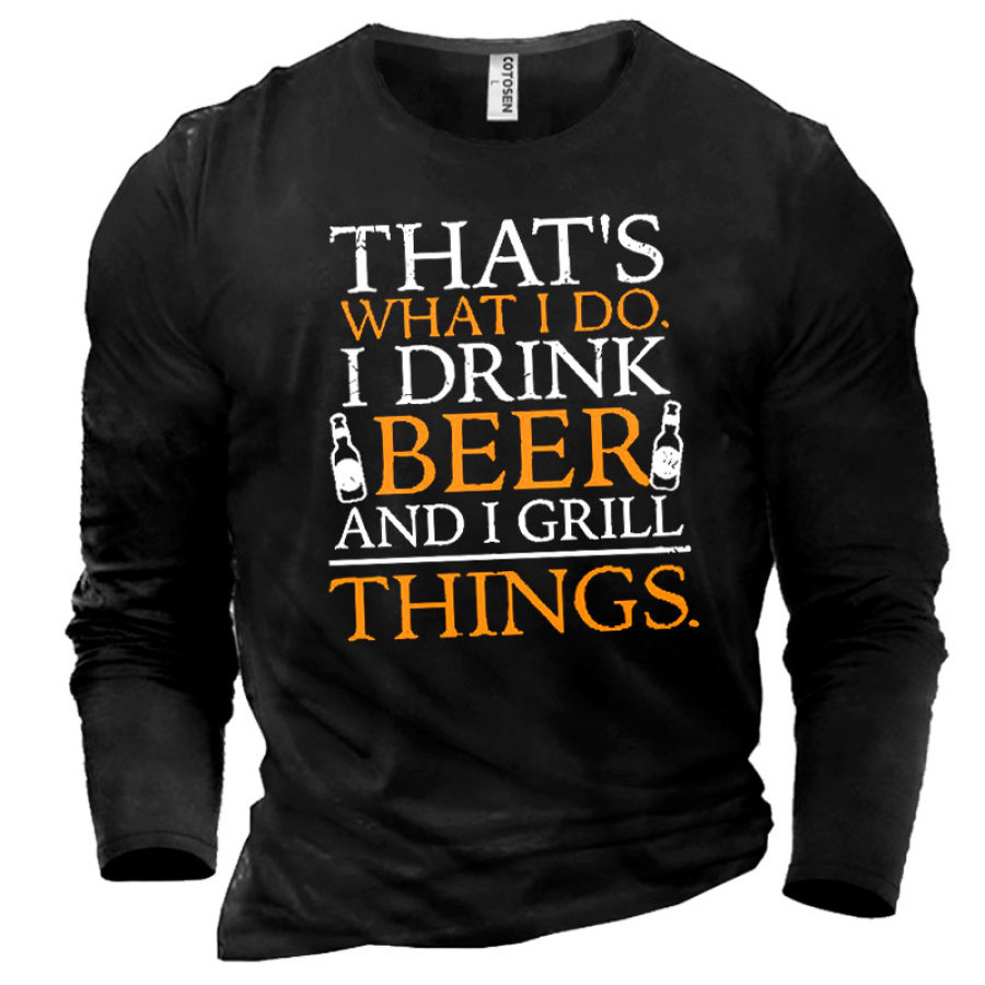 

Men's That Is What I Do I Drink Beer And I Grill Things T-Shirt