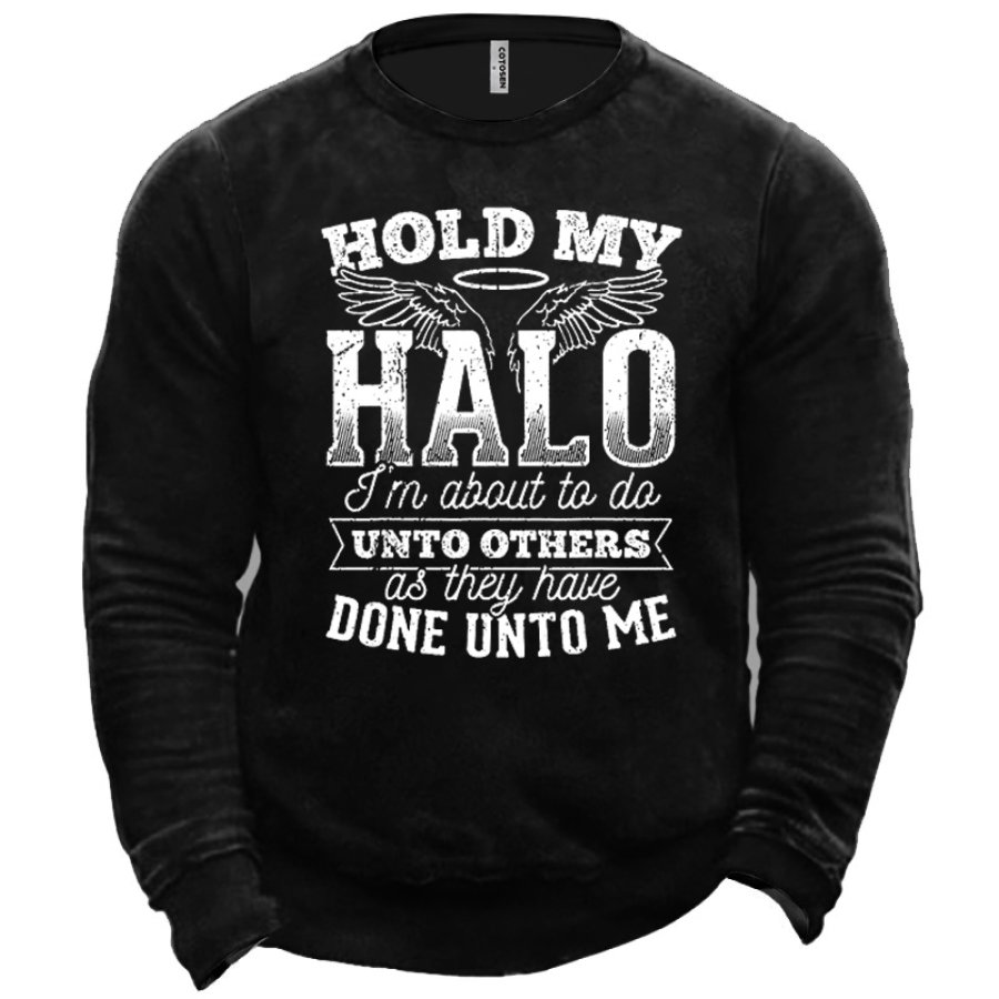 

Men's Hold My Halo I'm About To Do Unto Others As They Have Done Unto Me Sweatshirt