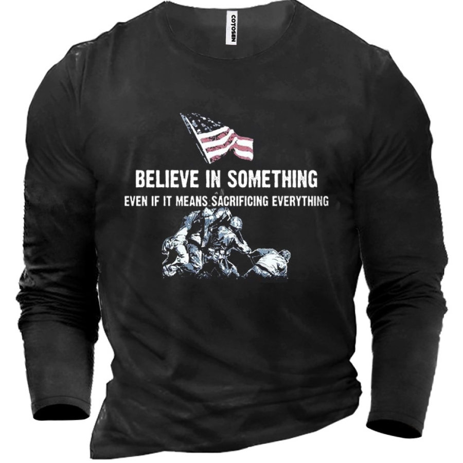 

Believe In Something Even If It Means SACRIFICING EVERYTHING Men's Cotton T-Shirt