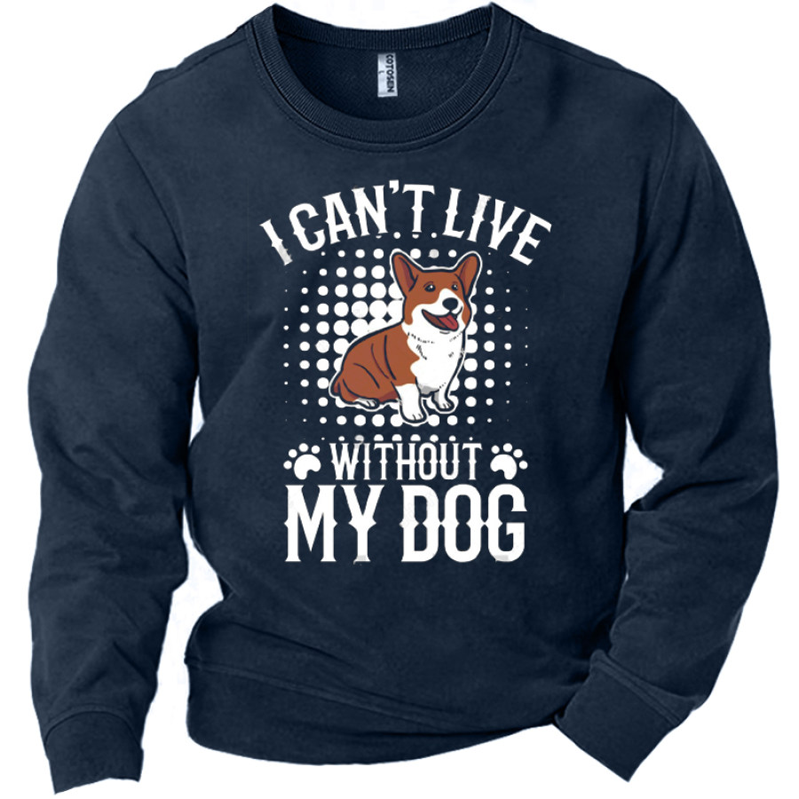 

I Can't Live Without My Dogs Men's Fun Stay Hone Graphic Grint Sweatshirt