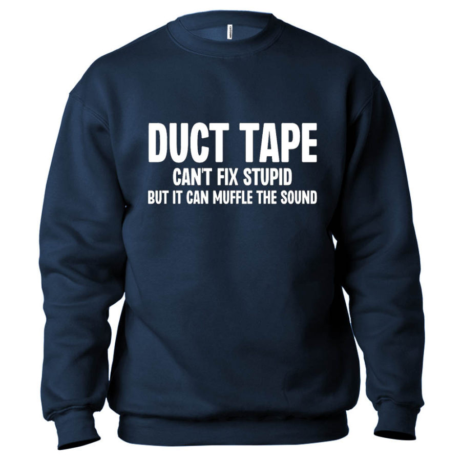

Duct Tape It Can't Fix Stupid But It Can Muffle The Sound Men's Sweatshirt
