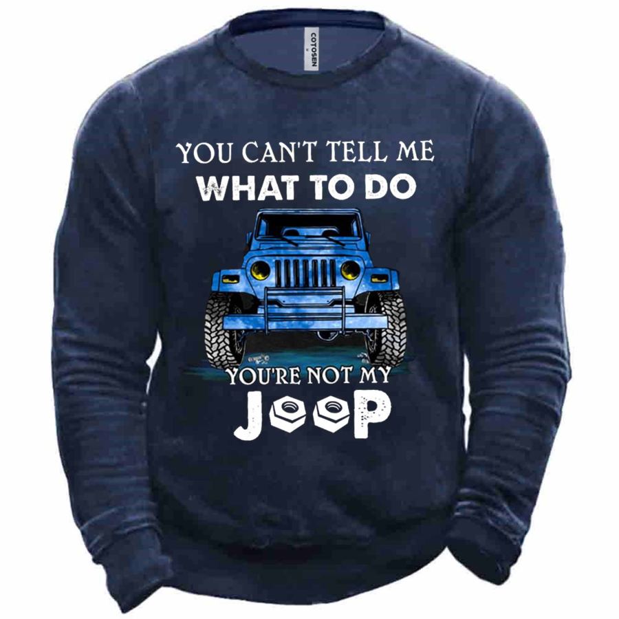 

Men's You Can't Tell Me What To Do You're Not My Joop Jeep Print Sweatshirt