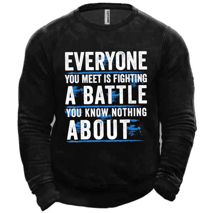 

Men's Everyone You Meet Is Fighting A Battle You Know Nothing About Sweatshirt