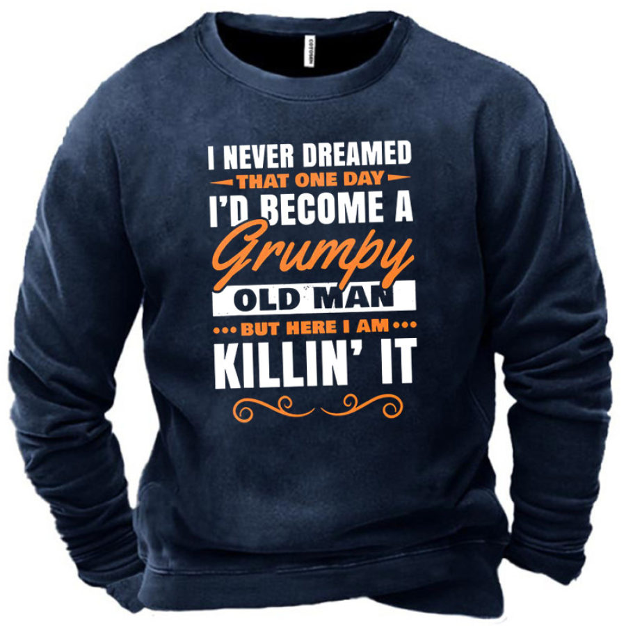 

Men's I Never Dreamed That One Day I'd Become A Grumpy Old Man Sweatshirt