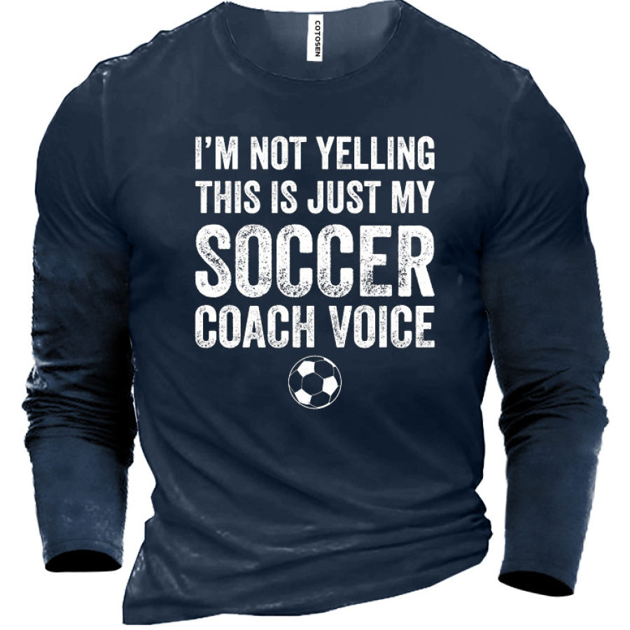 

I Am Not Yelling This Is Just My Soccer Coach Voice Men's Cotton T-Shirt