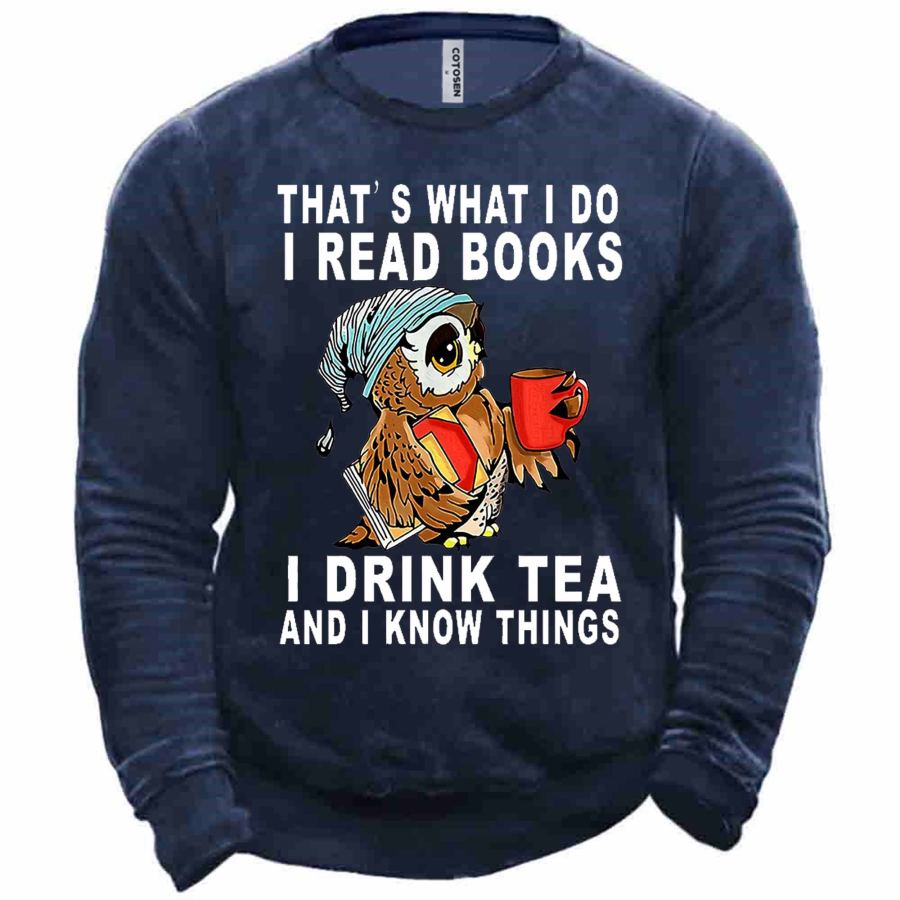 

Men's That's What I Do I Read Books I Drink Tea And I Know Things Print Sweatshirt