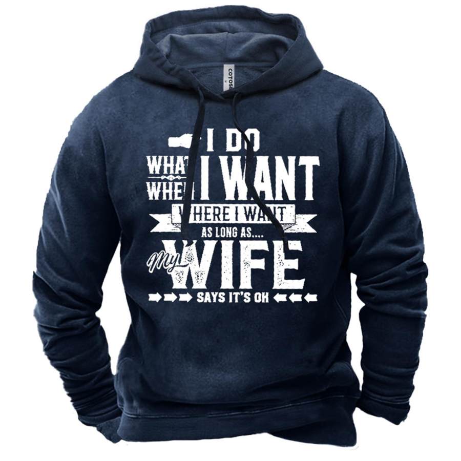 

Men's My Wife Say I Do What I Want Print Hoodie