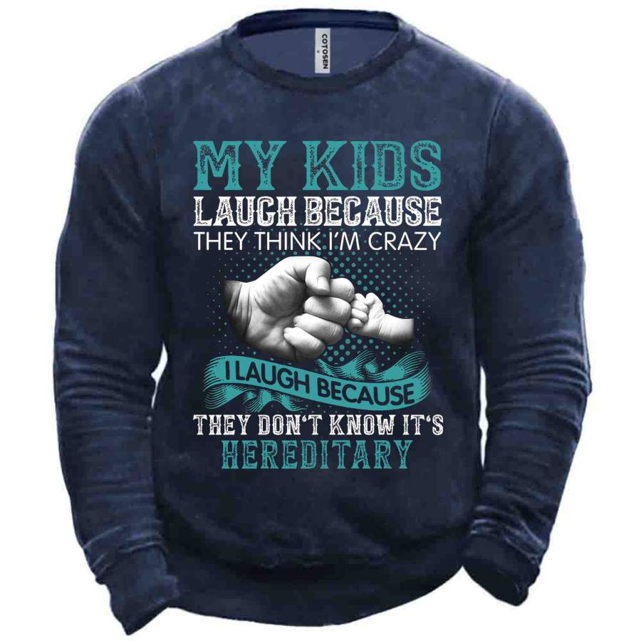 

Men's My Kids Laugh Because They Think I'm Crazy Sweatshirt