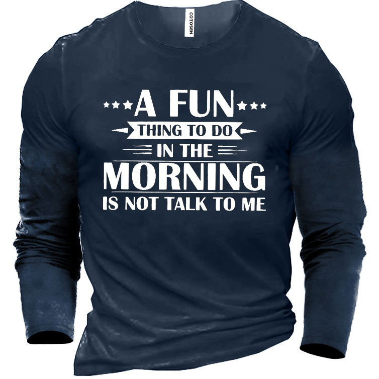 A Fun Thing To Chic Do In The Morning Is Not Talk To Me Men's Cotton Shirt