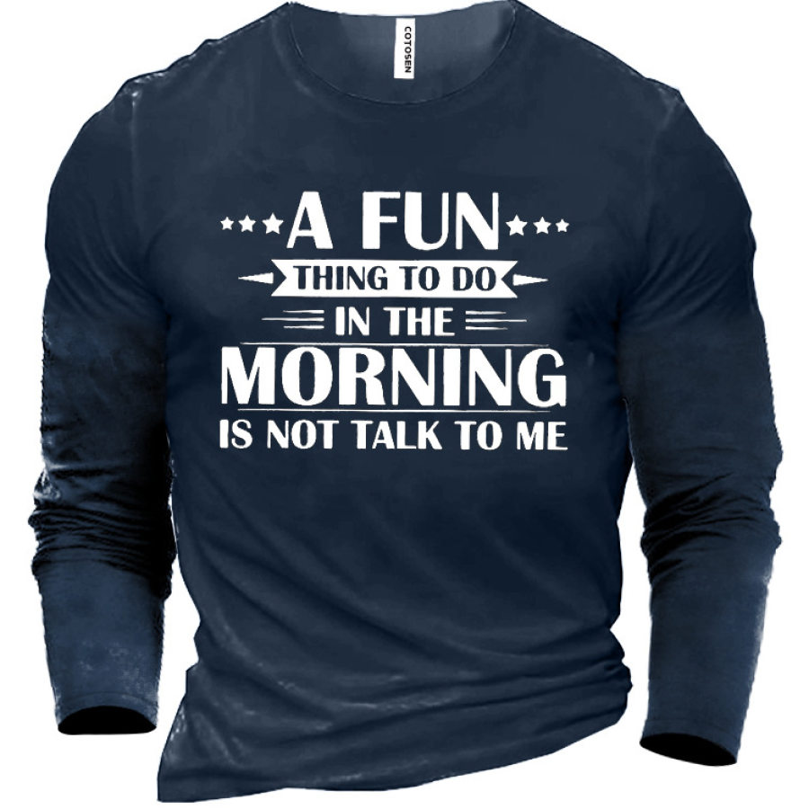 A Fun Thing To Do In The Morning Is Not Talk To Me Men's Cotton Shirt