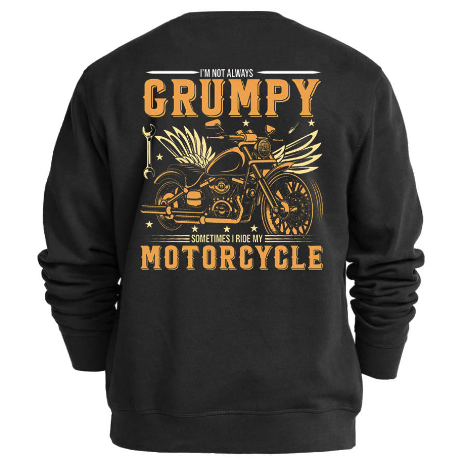 

Men's I'm Not Always Grumpy Sometimes I Ride My Motorcycle Sweatshirt
