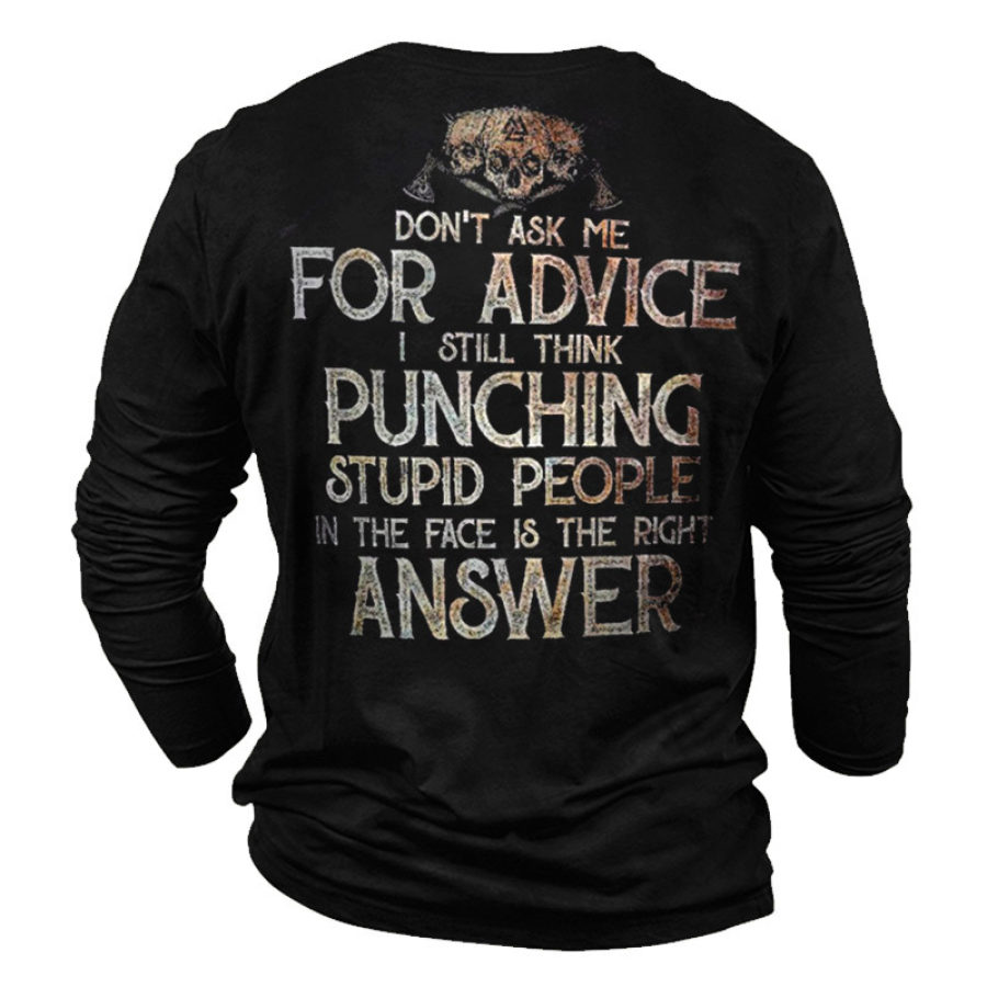 

Men's Don't Ask Me For Advice I Still Think Punching Stupid People T-Shirt