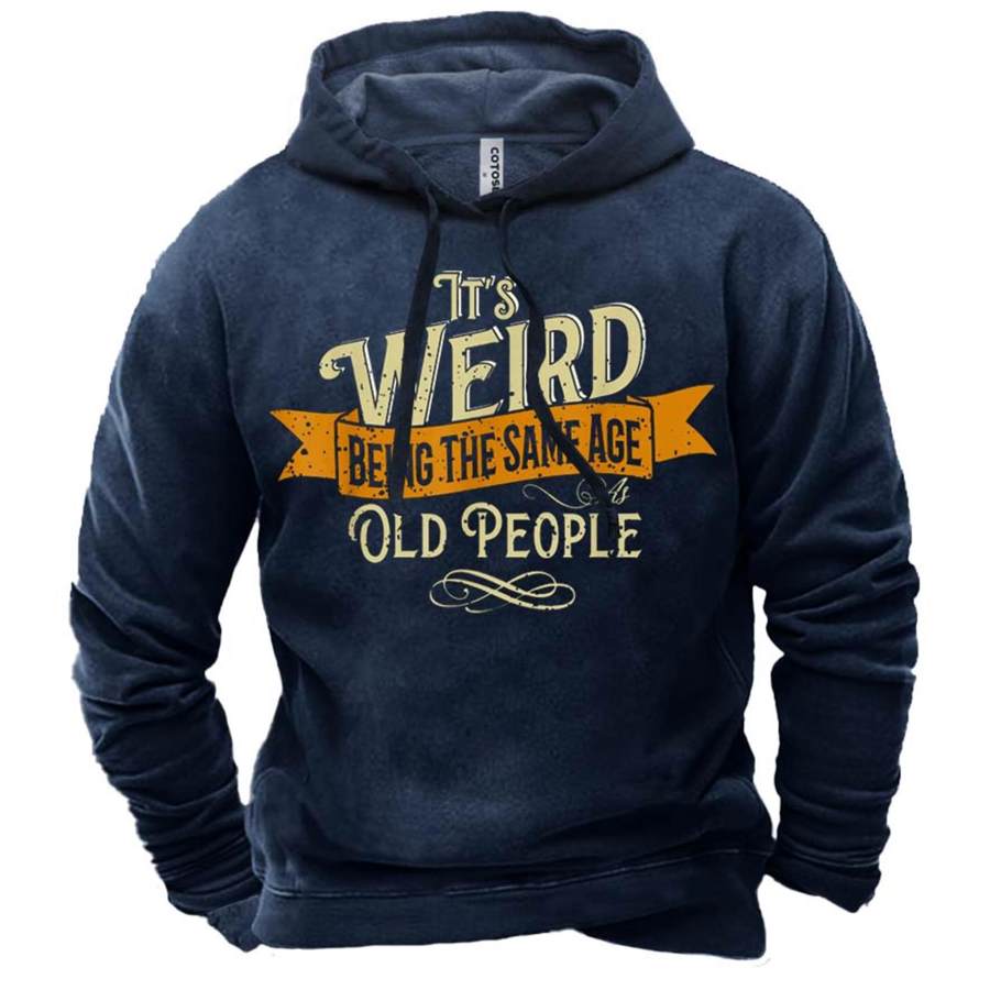 

Men's It's Weird Being The Same Age As Old People Print Hoodie