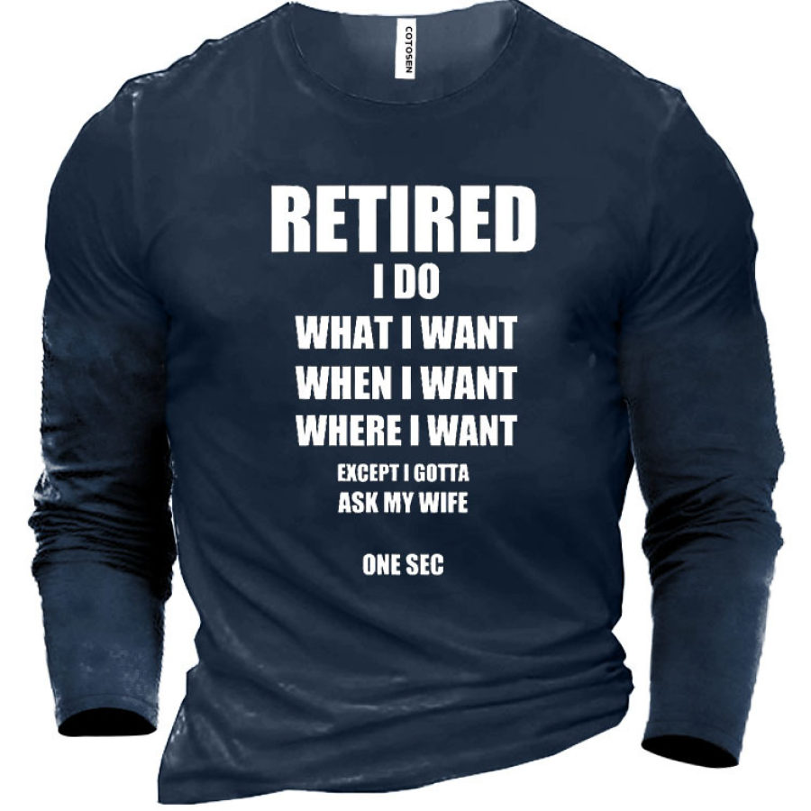 

Retired I Do What I Want When I Want Where I Want Men's Cotton Shirt