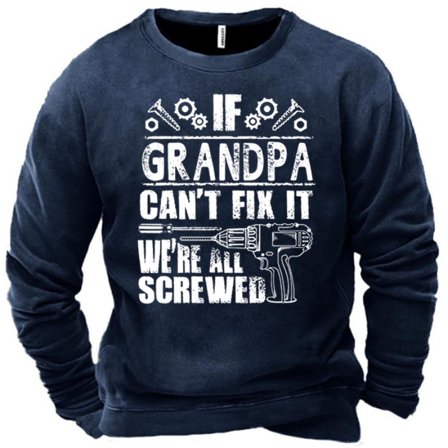 

Men's If Grandpa Can't Fix It We're All Screwed Sweatshirt