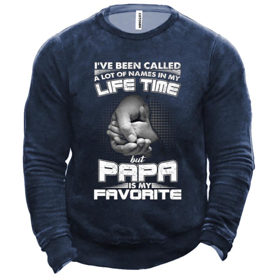 

I Have Been Called A Lot Of Names In My Life Time But Papa Is My Favorite Men's Sweatshirt