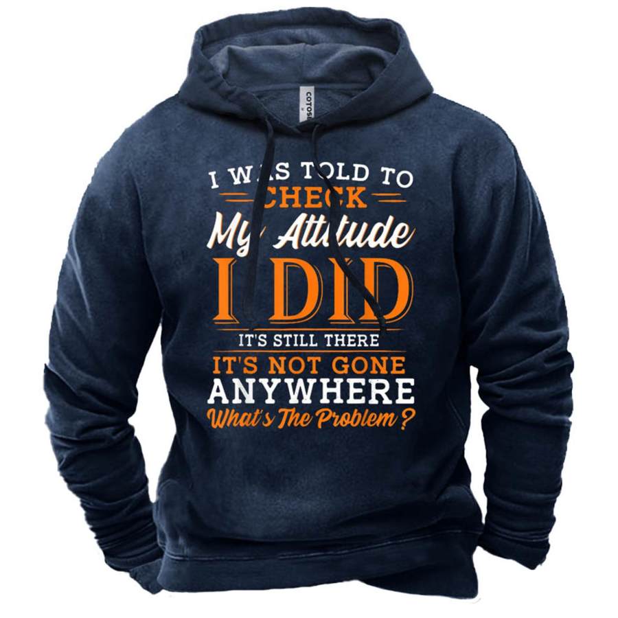 

Men's I Was Told To Check My Attitude I Did Print Hoodie