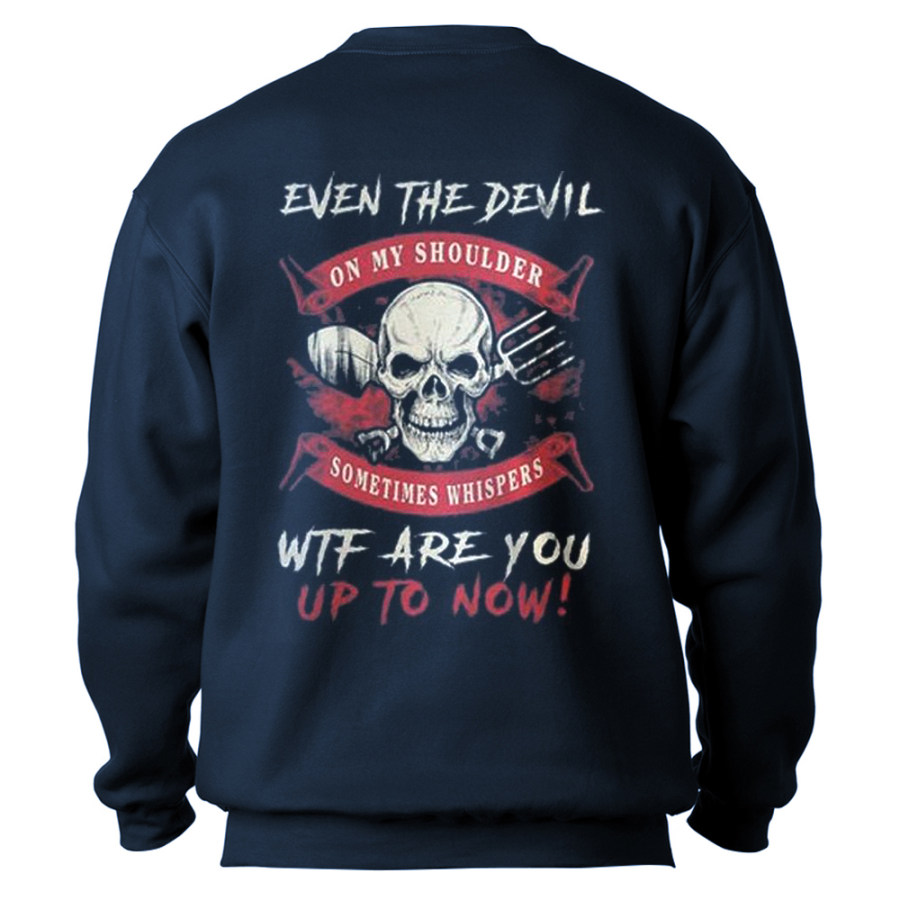 Even The Devil On My Shoulder Sometimes Whispers Up To Now Men's Sweatshirt
