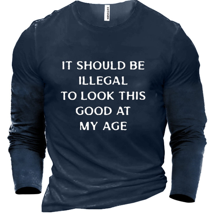

It Should Be Illegal To Look This Good At My Age Men's Cotton T-Shirt
