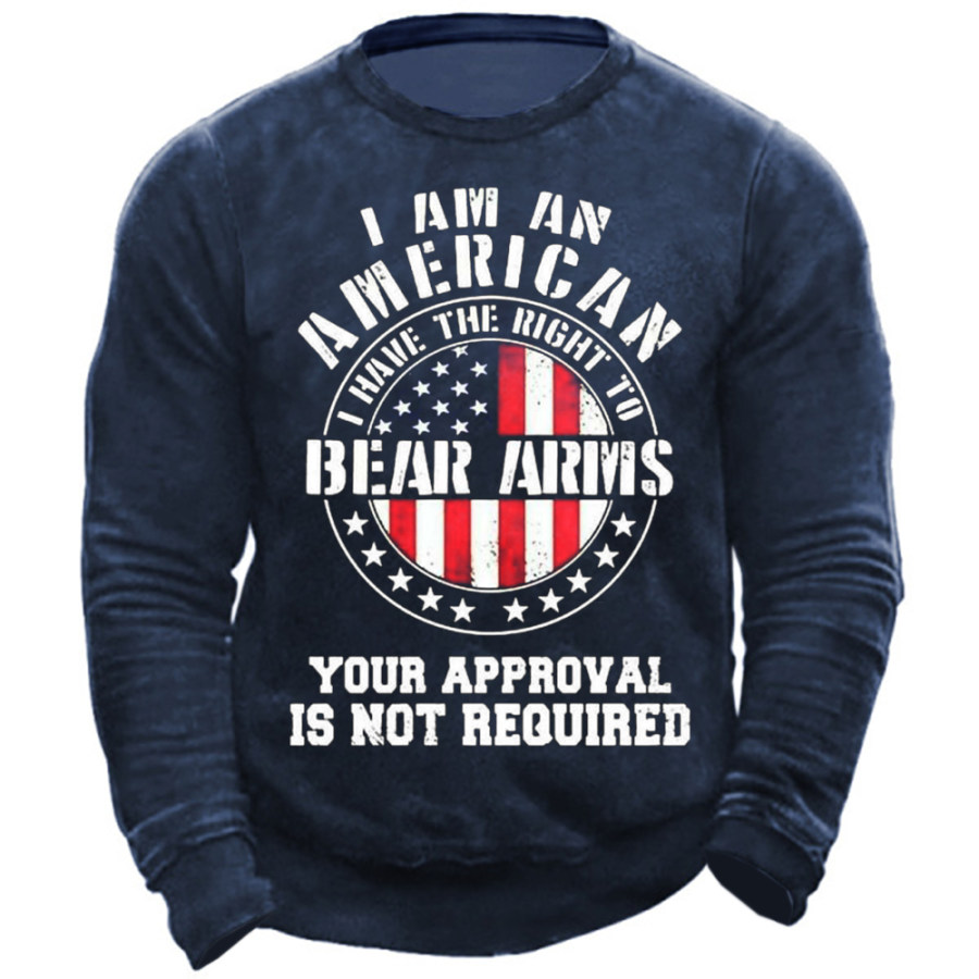 

I'm An American I Have The Right To Bear Arms Your Approval Is Not Required Men's Sweatshirt