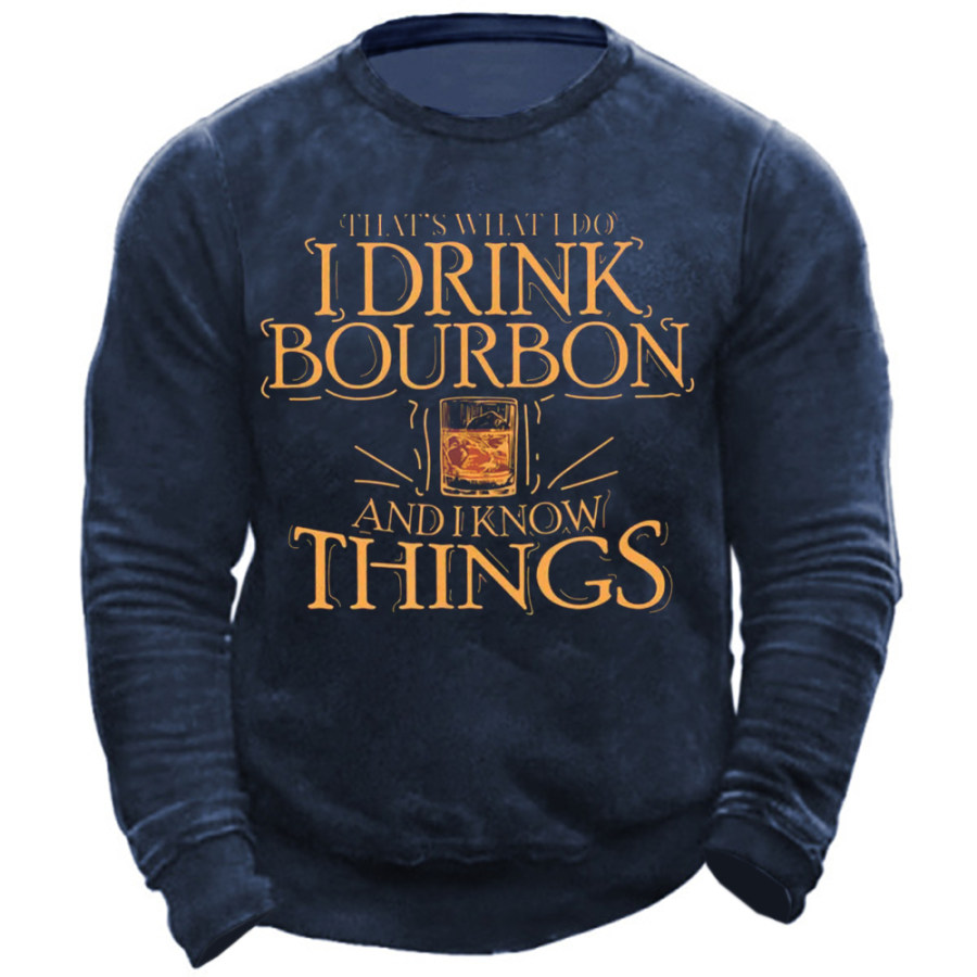 

That's What I Do I Drink Bourbon And I Know Things Men's Sweatshirt