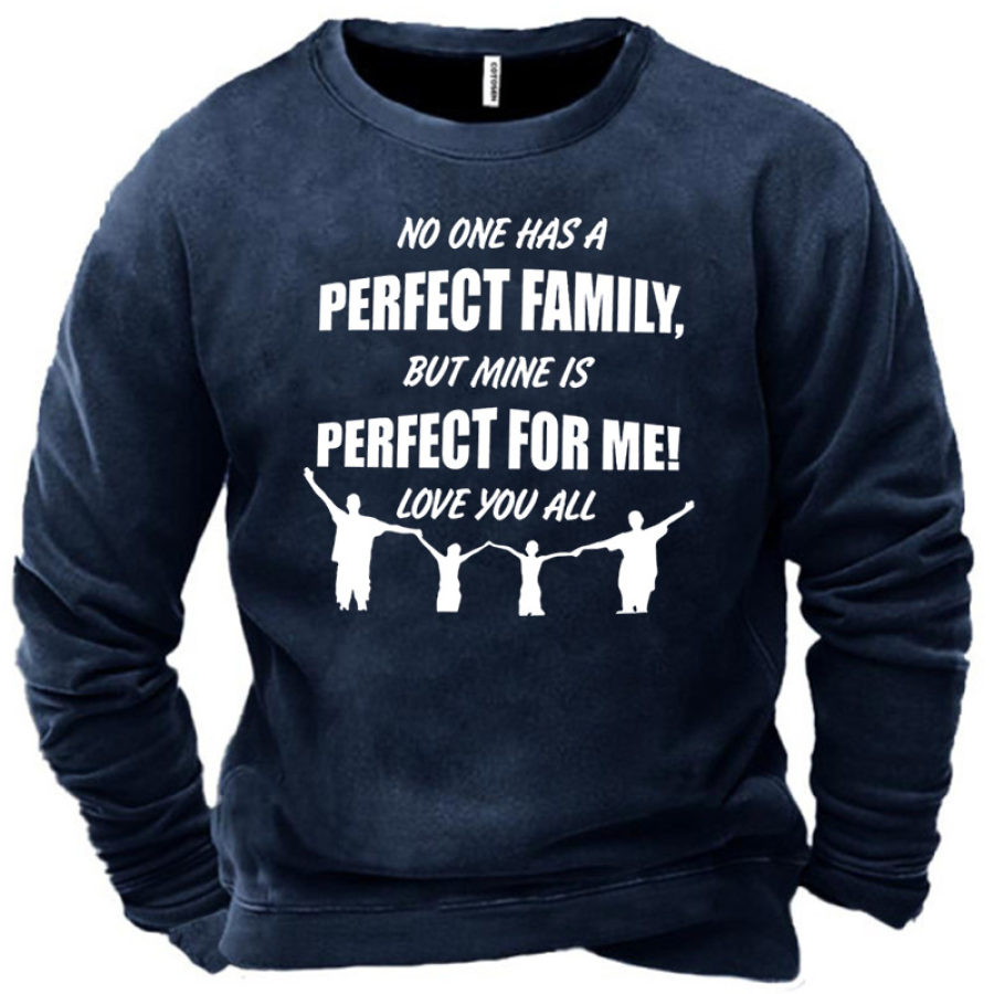 

Men No One Has A Perfect Family But Mine Is Perfect For Me Sweatshirt