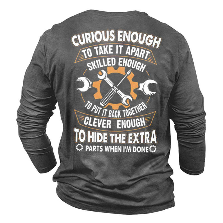 

Men's Curious Enough To Take It Apart Skilled Enough To Put It Back Together T-Shirt