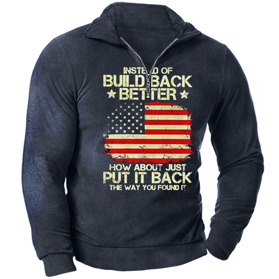 

Instead Of Build Back Better How About Just Put It Back Men's Vintage Print Zip Sweatshirt