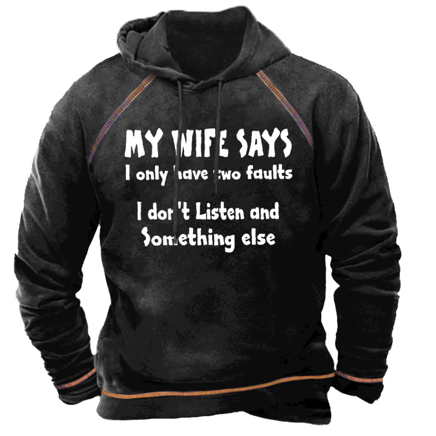 

My Wife Says I Have Two Faults I Don't Listen And Something Else Men's Hoodie