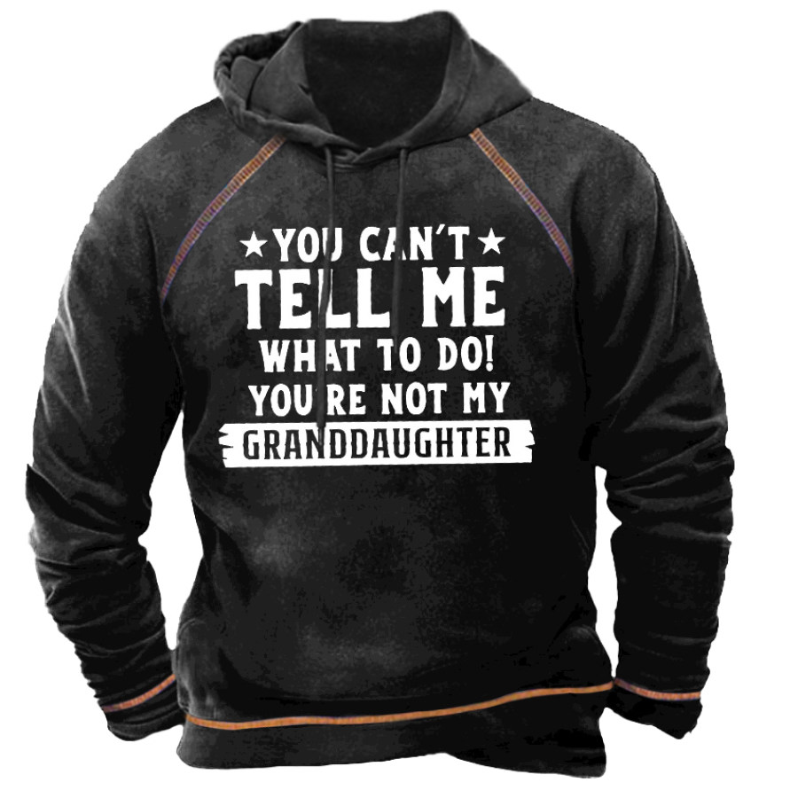 

You Can't Tell Me What To Do You're Not My Granddaughter Men's Hoodie