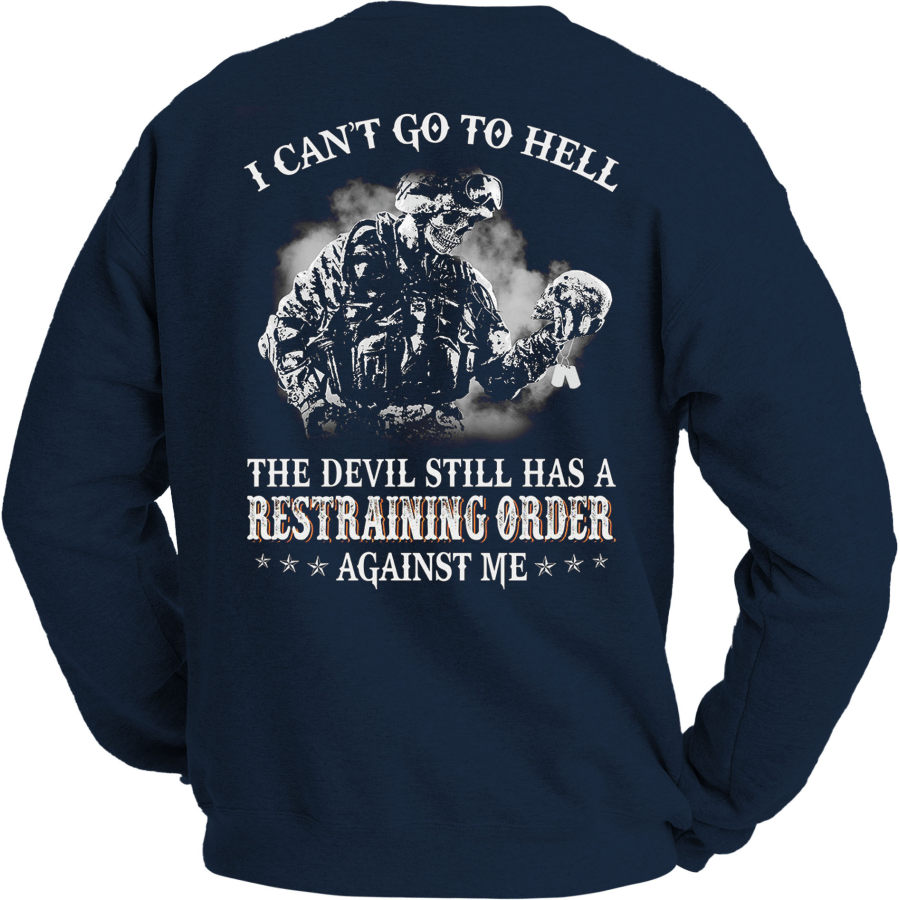 

I Can't Go To Hell The Devil Still Has A Restraining Order Against Me Men's Sweatshirt