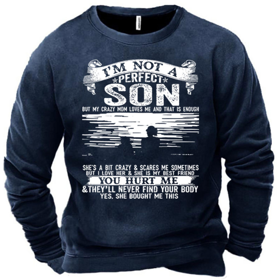 

Men's I'm Not A Perfect Son But My Crazy Mom Loves Me And That Is Enough Sweatshirt