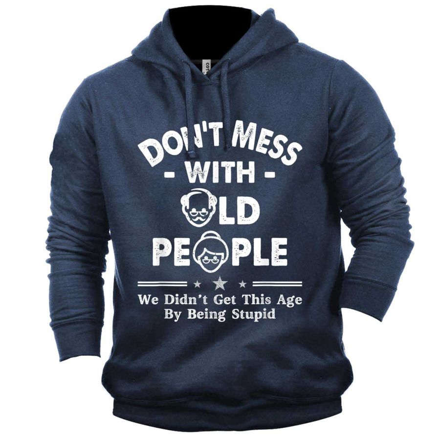 

Men's Don't Mess With Old People We Didn't Get Age By Being Stupid Print Hoodie