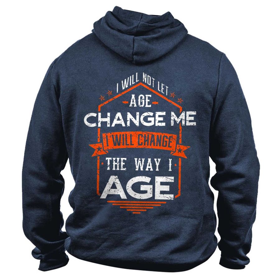 

Men's I Will Not Let Age Change Me I Will Change The Way I Age Print Hoodie