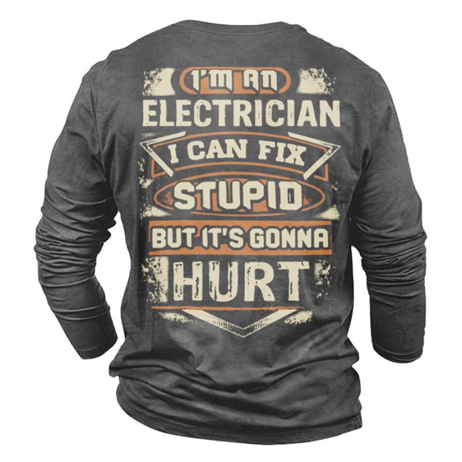 

Men's I'm An Electrician I Can Fix Stupid But It's Gonna Hurt Funny Text T-Shirt