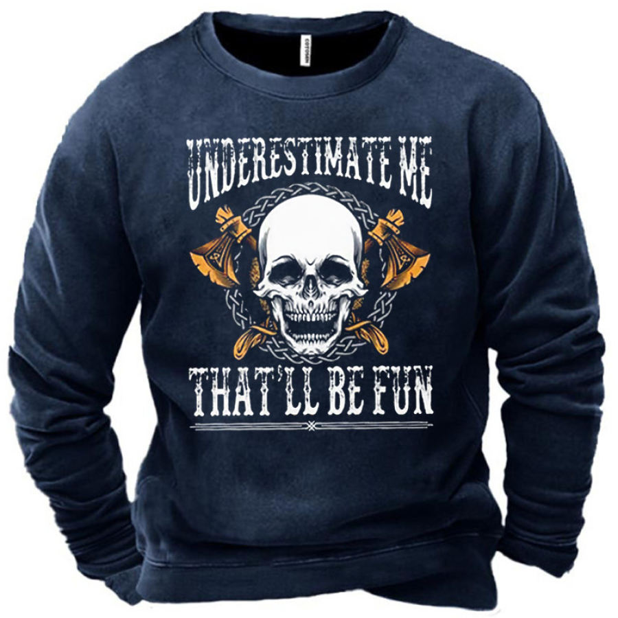 

Men's Underestimate Me That'll Be Fun Fun Text Sweatshirt