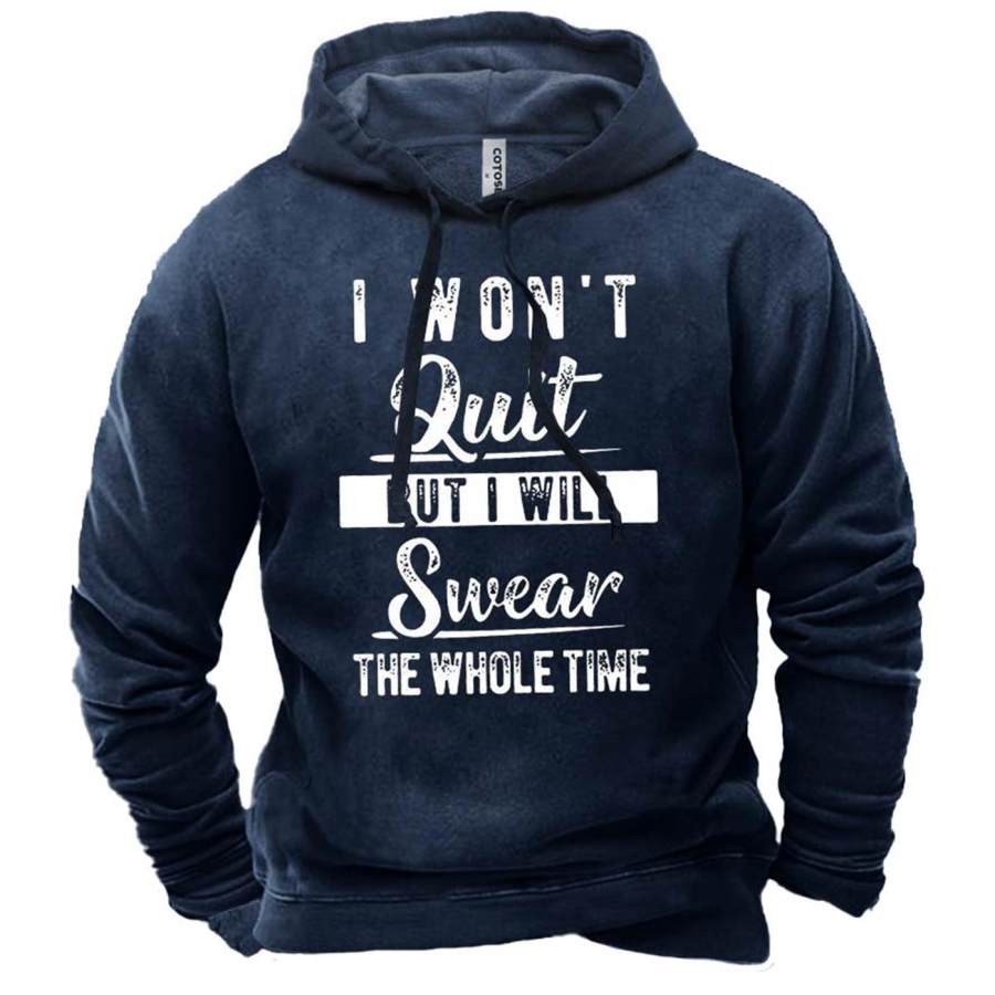 

Men's I Won't Quit But I Will Swear The Whole Time Print Hoodie