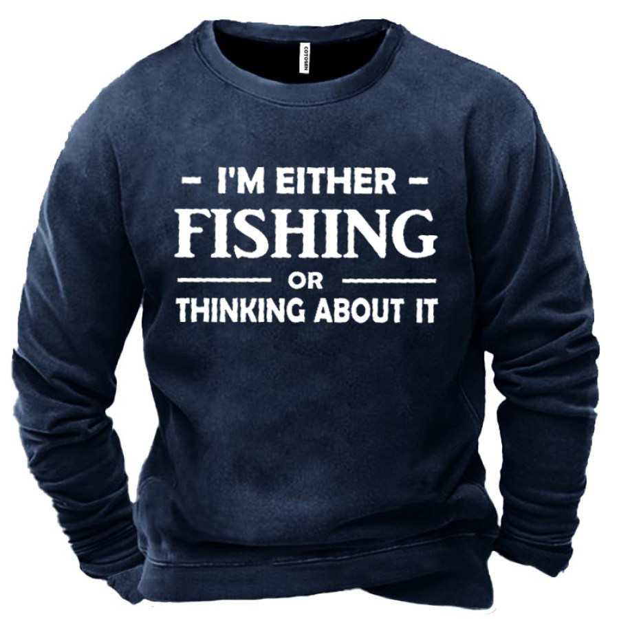 

I Am Either Fishing Thinking About It Funny Men's Sweatshirt