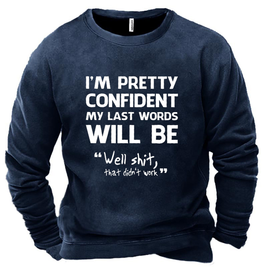 

I'm Pretty Confident My Last Words Will Be Well Didn't Work Men's Sweatshirt